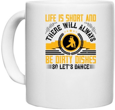 UDNAG White Ceramic Coffee / Tea 'Dancing | Life is short and there will always be dirty dishes, so let’s dance' Perfect for Gifting [330ml] Ceramic Coffee Mug(330 ml)