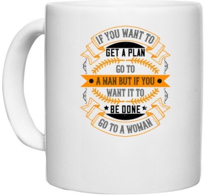 UDNAG White Ceramic Coffee / Tea 'Womens Day | If you want to get a plan, go to a man but if you want it to be done, go to a woman' Perfect for Gifting [330ml] Ceramic Coffee Mug(330 ml)