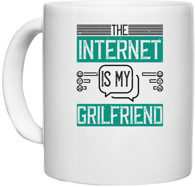 UDNAG White Ceramic Coffee / Tea 'Internet | The Internet is my grilfriend' Perfect for Gifting [330ml] Ceramic Coffee Mug(330 ml)