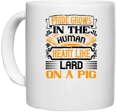 UDNAG White Ceramic Coffee / Tea 'Pig | Pride grows in the human heart like lard on a pigg' Perfect for Gifting [330ml] Ceramic Coffee Mug(330 ml)