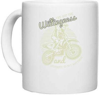 UDNAG White Ceramic Coffee / Tea 'Motor Cycle | I’ve got the willingness and stupidity to try anything' Perfect for Gifting [330ml] Ceramic Coffee Mug(330 ml)