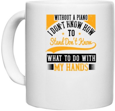 UDNAG White Ceramic Coffee / Tea 'Piano | Without a piano I don’t know how to stand, don’t know what to do with my hands' Perfect for Gifting [330ml] Ceramic Coffee Mug(330 ml)