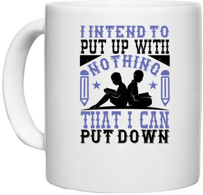 UDNAG White Ceramic Coffee / Tea 'Reading | I intend to put up with nothing that I can put down' Perfect for Gifting [330ml] Ceramic Coffee Mug(330 ml)