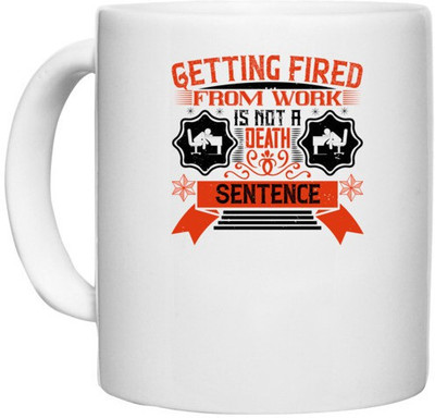 UDNAG White Ceramic Coffee / Tea 'Job | Getting fired from work is not a death sentence' Perfect for Gifting [330ml] Ceramic Coffee Mug(330 ml)