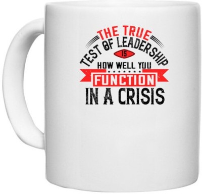UDNAG White Ceramic Coffee / Tea 'Motivational | The True Test Of Leadership Is How Well You Function In A Crisis' Perfect for Gifting [330ml] Ceramic Coffee Mug(330 ml)