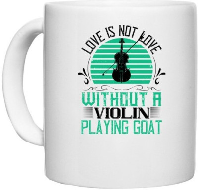 UDNAG White Ceramic Coffee / Tea 'Music Violin | love is not love,without a violin playing goat' Perfect for Gifting [330ml] Ceramic Coffee Mug(330 ml)