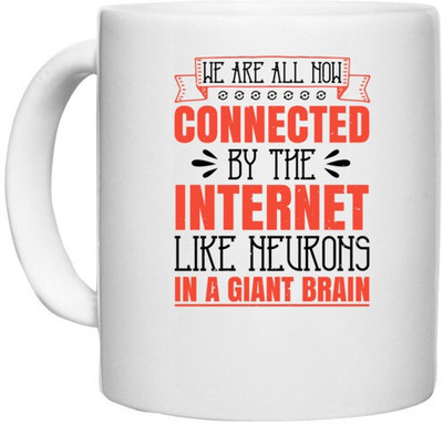 UDNAG White Ceramic Coffee / Tea 'Internet | We are all now connected by the internet, like neurons in a giant brain' Perfect for Gifting [330ml] Ceramic Coffee Mug(330 ml)