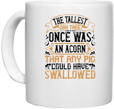 UDNAG White Ceramic Coffee / Tea 'Pig | The tallest oak tree once was an acorn that any pig could have swallowed' Perfect for Gifting [330ml] Ceramic Coffee Mug(330 ml)