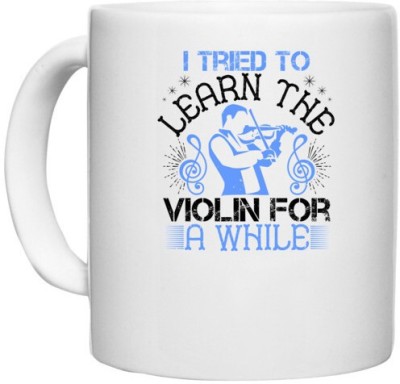 UDNAG White Ceramic Coffee / Tea 'Music Violin | i tried to learn the violin for a while' Perfect for Gifting [330ml] Ceramic Coffee Mug(330 ml)