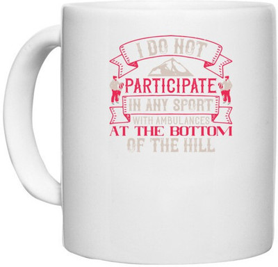 UDNAG White Ceramic Coffee / Tea 'Skiing | I do not participate in any sport with ambulances at the bottom of the hill' Perfect for Gifting [330ml] Ceramic Coffee Mug(330 ml)