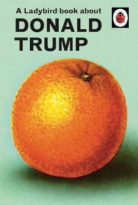 A Ladybird Book About Donald Trump(English, Hardcover, Hazeley Jason)