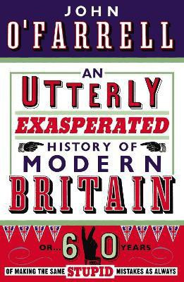 An Utterly Exasperated History of Modern Britain(English, Paperback, O'Farrell John)
