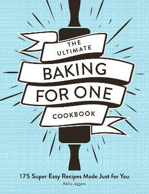 The Ultimate Baking for One Cookbook(English, Paperback, Jaggers Kelly)