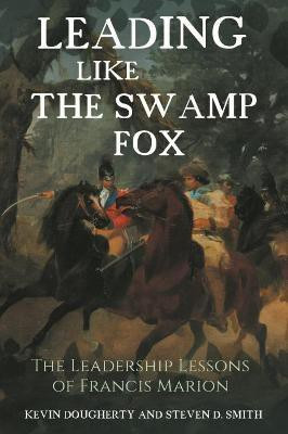 Leading Like the Swamp Fox(English, Hardcover, Dougherty Kevin)