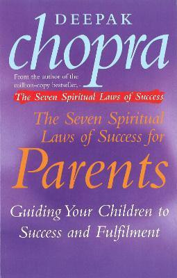 The Seven Spiritual Laws Of Success For Parents(English, Paperback, Chopra Deepak Dr)