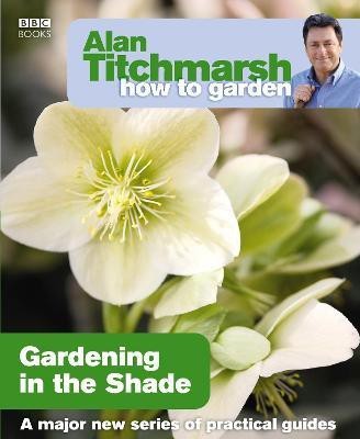 Alan Titchmarsh How to Garden: Gardening in the Shade(English, Paperback, Titchmarsh Alan)