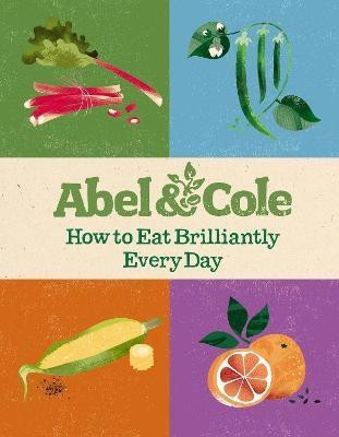 How to Eat Brilliantly Every Day(English, Hardcover, Abel, Cole Limited)