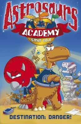 Astrosaurs Academy 1: Destination Danger(English, Paperback, Cole Steve)
