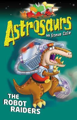 Astrosaurs 16: The Robot Raiders(English, Paperback, Cole Steve)