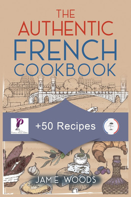 The Authentic French Cookbook(English, Paperback, Woods Jamie)