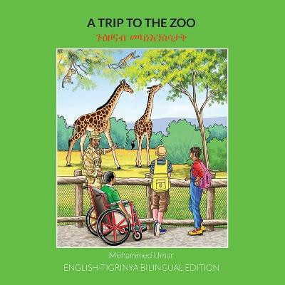 A Trip to the Zoo: English-Tigrinya Bilingual Edition(English, Paperback, Umar Mohammed)