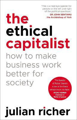 The Ethical Capitalist: How to Make Business Work Better for Society(English, Paperback, Richer Julian)