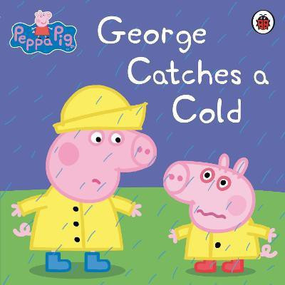 Peppa Pig: George Catches a Cold(English, Paperback, Peppa Pig)
