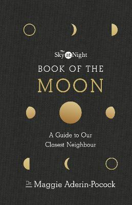 The Sky at Night: Book of the Moon - A Guide to Our Closest Neighbour(English, Hardcover, Aderin-Pocock Maggie Dr)