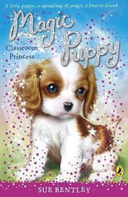 Magic Puppy: Classroom Princess(English, Paperback, Bentley Sue)