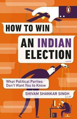 How to Win an Indian Election(English, Paperback, Singh Shivam Shankar)