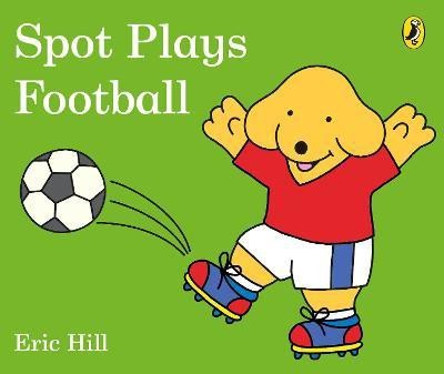 Spot Plays Football(English, Board book, Hill Eric)