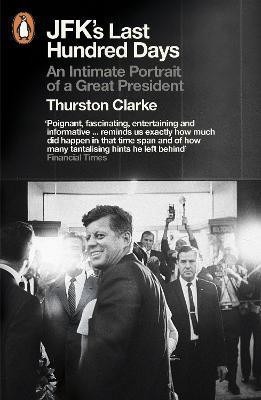 JFK's Last Hundred Days  - An Intimate Portrait of a Great President(English, Paperback, Clarke Thurston)