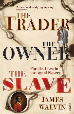 The Trader, The Owner, The Slave  - Parallel Lives in the Age of Slavery(English, Paperback, Walvin James Professor)