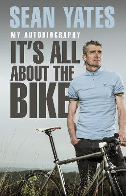 Sean Yates: It's All About the Bike(English, Paperback, Yates Sean)