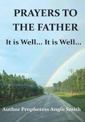 Prayers to the Father It Is Well... It Is Well(English, Paperback, Smith Angie)