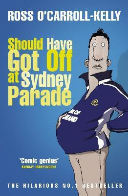 Should Have Got Off at Sydney Parade(English, Paperback, O'Carroll-Kelly Ross)