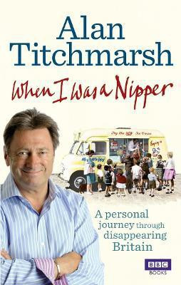 When I Was a Nipper(English, Paperback, Titchmarsh Alan)