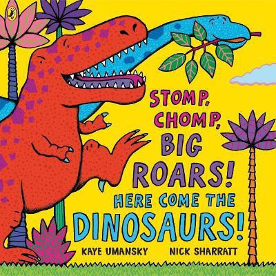 Stomp, Chomp, Big Roars! Here Come the Dinosaurs!(English, Paperback, Umansky Kaye)