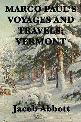 Marco Paul's Voyages and Travels; Vermont(English, Paperback, Abbott Jacob)