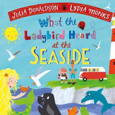 What the Ladybird Heard at the Seaside(English, Board book, Donaldson Julia)