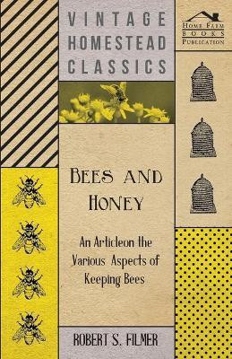 Bees and Honey - An Article on the Various Aspects of Keeping Bees(English, Paperback, Filmer Robert S)