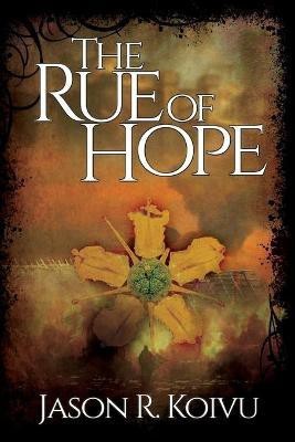 The Rue of Hope(English, Paperback, Koivu Jason R)