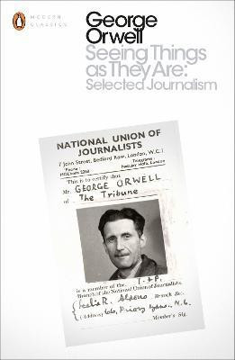 Seeing Things as They Are: Selected Journalism and Other Writings(English, Paperback, Orwell George)