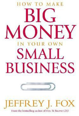 How To Make Big Money In Your Own Small Business(English, Paperback, Fox Jeffrey J)