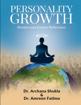 Personality Growth - Western and Eastern Reflections(Paperback, Dr. Archana Shukla, Dr. Amreen Fatima)