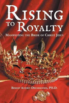Rising to Royalty(English, Paperback, Drummonds Ph D Audrey)