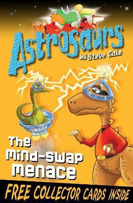 Astrosaurs 4: The Mind-Swap Menace(English, Paperback, Cole Steve)