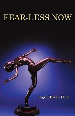 Fear-Less Now(English, Paperback, Bacci Ph D Ingrid)