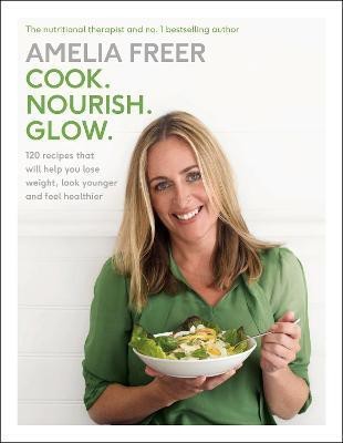 Cook. Nourish. Glow.(English, Hardcover, Freer Amelia)