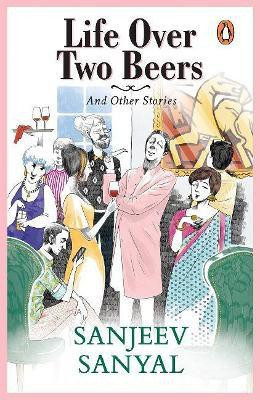 Life over Two Beers and Other Stories(English, Paperback, Sanyal Sanjeev)